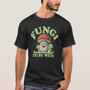 T-shirt Champignons à être avec mycologie Musroom Pun 3
