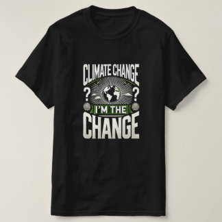 T-shirt Changement climatique ? Je suis le changement - Im