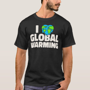 T-shirt Changement climatique Sarcastique I Love Réchauffe