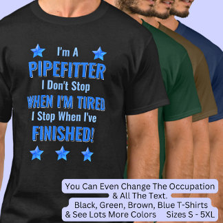 T-shirt Changer de texte, je suis un PIPEFITTER, ne vous a