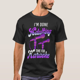 T-shirt Chanteur de karaoké J'en ai fini avec l'âge adulte