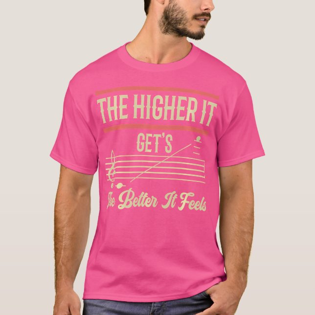 T-shirt Chanteur D'Opéra Drôle Plus Il Est Élevé, Mieux Je (Devant)