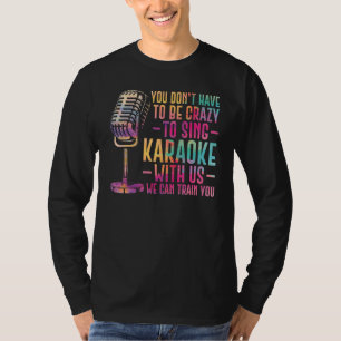 T-shirt Chanteur Karaoké Vous n'avez pas à être fou pour c