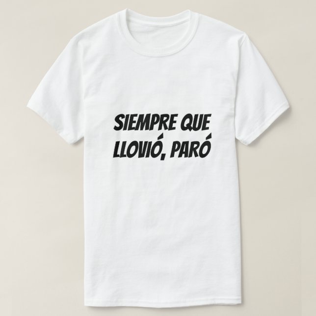 T-shirt Chaque fois qu'il a plu il s'est arrêté en espagno (Design devant)