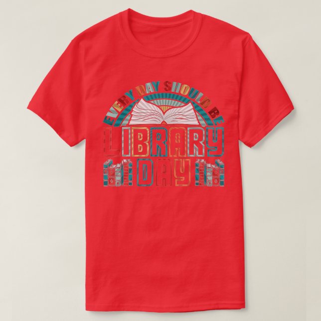 T-shirt Chaque Jour Devrait Être Bibliothèque Jour Livres  (Design devant)