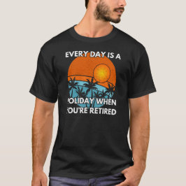 T-shirt Chaque jour est un jour férié quand vous êtes retr