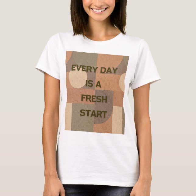 T-shirt Chaque jour est un nouveau départ (Devant)