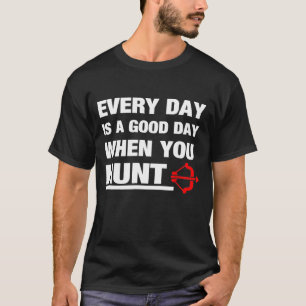 T-shirt Chaque Jour Est Une Bonne Journée Quand Vous Chass