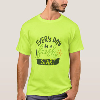T-shirt Chaque jour est une nouvelle chemise de départ