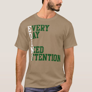 T-shirt Chaque jour, j'ai besoin d'attention 1