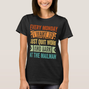 T-shirt Chaque Lundi Je Veux Juste Quitter Le Travail Et É