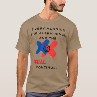 T-shirt Chaque matin, le réveil sonne et le procès continu