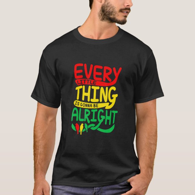 T-shirt Chaque Petite Chose Va Aller Pour Les Oiseaux (Devant)