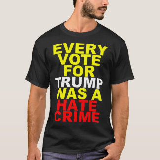 T-shirt Chaque vote pour l'atout = le crime de haine