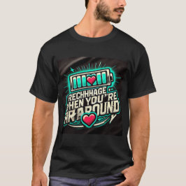 T-shirt Chargé d'amour quand je suis avec toi 💖
