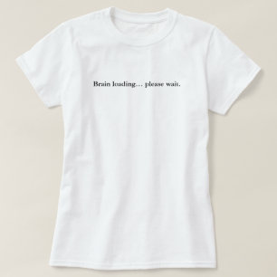 T-shirt Chargement Du Cerveau Veuillez Patienter, Simple P