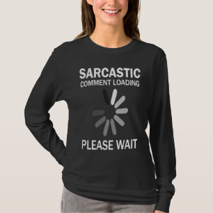T-shirt Chargement d'un commentaire sarcastique, veuillez