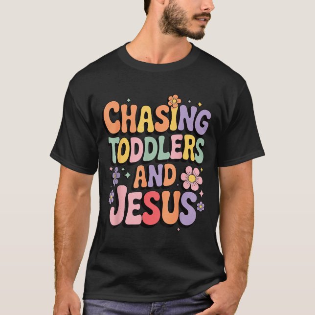 T-shirt Chasing Toddlers And Jesus  (Devant)