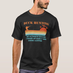 T-shirt Chasse De Canard L'Excusez Ultime De Se Réveiller