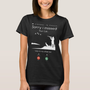 T-shirt Chasse Désolé D'Avoir Manqué Votre Appel Était Sur