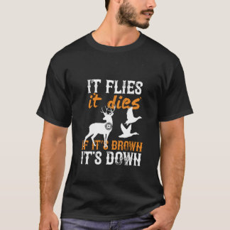 T-shirt Chasse Il vole Il meurt S'il est Brown Il est abat