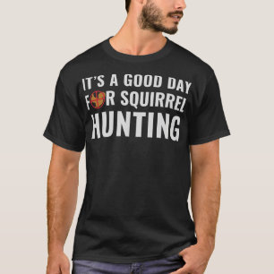 T-shirt Chasseur d'écureuils C'est un bon jour pour Chasse