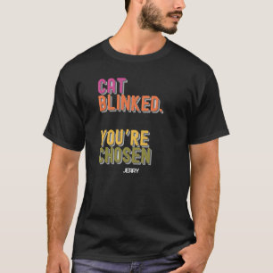 T-shirt Chat Blinké. Vous êtes choisi - Drôle Amoureux des