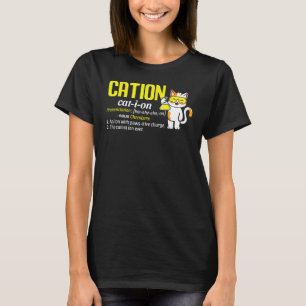 T-shirt Chat de science drôle de pun de chimie de cation r