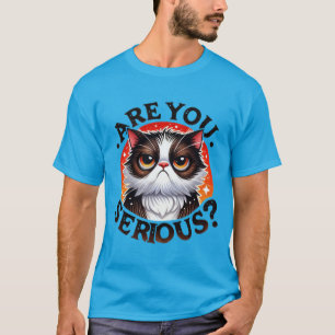 T-shirt Chat grincheux drôle "Êtes-vous sérieux?" avec un