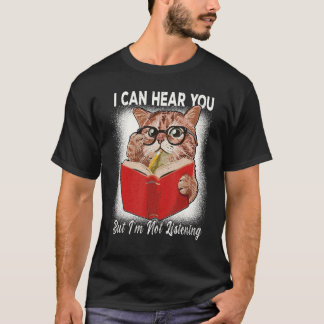 T-shirt Chat Je peux vous entendre, mais j'écoute les chat