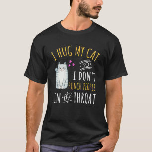 T-shirt Chat Je serre mon chat dans mes bras pour ne pas f