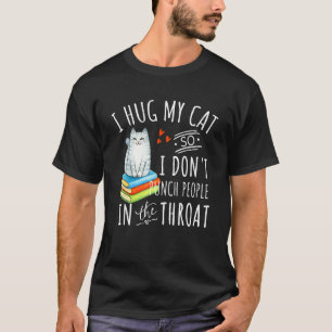 T-shirt Chat Je serre mon chat dans mes bras pour ne pas f