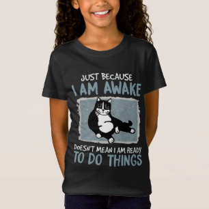 T-Shirt Chat juste parce que je suis réveillé ne signifie 