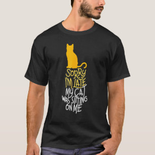 T-shirt Chat mignon Désolé d'être en retard Mon chat était