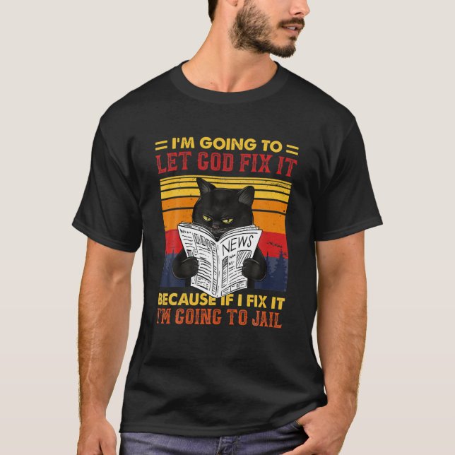 T-shirt Chat noir laissez Dieu le réparer si je répare Je  (Devant)