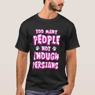 T-shirt Chat Persan TROP DE GENS PAS ASSEZ DE PERSANS Fu