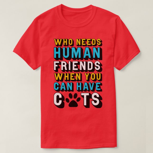 T-shirt Chat qui a besoin d'amis humains quand vous pouvez (Design devant)