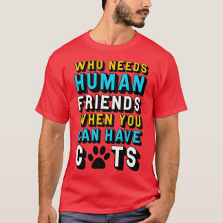 T-shirt Chat qui a besoin d'amis humains quand vous pouvez
