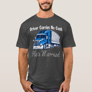 T-shirt Chauffeur de Camion Ne Transporte Pas D'argent Il