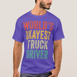 T-shirt Chauffeur de camion semi-remorque le plus Okayest 
