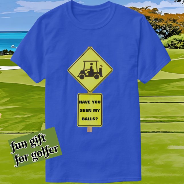 T-shirt Chauffeur Funny Golf Panier Avez-Vous Vu Mes Boule (This shirt is available in other colors.)
