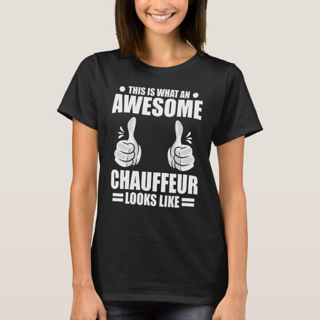 T-shirt Chauffeur This Is What An Awesome Chauffeur Looks  (Devant)