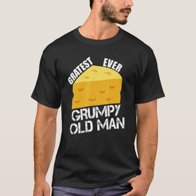 T-shirt Cheese Pun Gratest Ever Grumpy Old Man Fun Saying  (Devant)