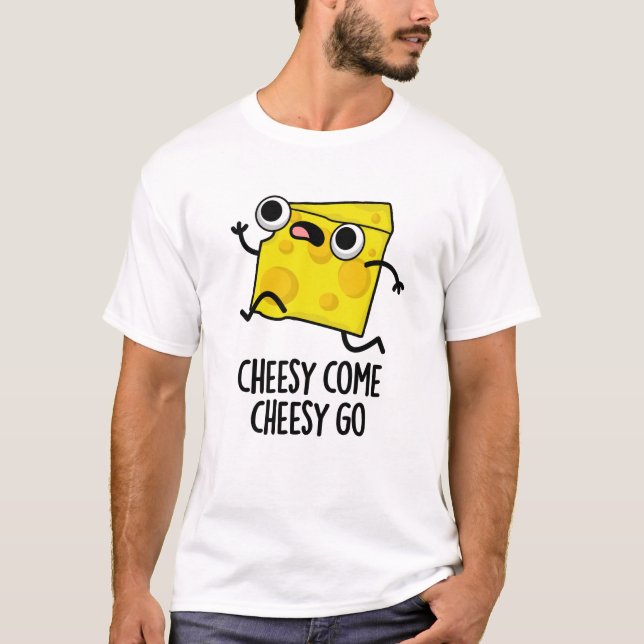 T-shirt Cheesy Come Cheesy Go Funny Food Pun (Devant)