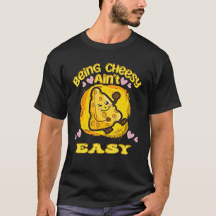 T-shirt Cheesy Etre Cheesy Ain't Easy Cheese