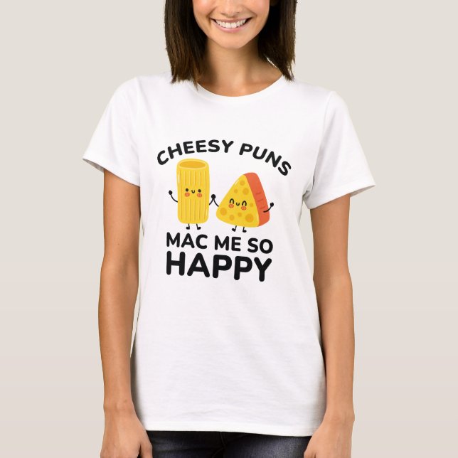 T-shirt Cheesy Puns Mac Me Tellement Heureux (Devant)