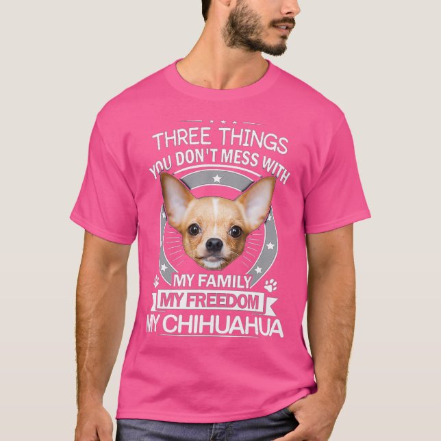 T-shirt Chemise Chihuahua - Trois choses que vous ne mess  (Devant)
