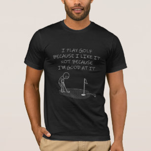 T-shirt Chemise de golf amusante Je joue au golf parce que