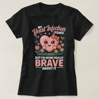 T-shirt Chemise drôle d'infection « Brave About It »