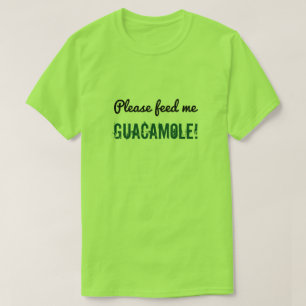 T-shirt Chemise drôle "Nourrissez-moi de guacamole !"